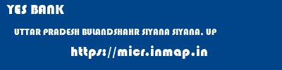 YES BANK  UTTAR PRADESH BULANDSHAHR SIYANA SIYANA, UP  micr code